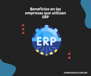 Beneficios en las empresas que utilizan ERP