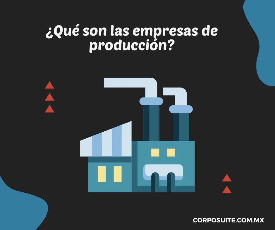 ¿Qué son las empresas de producción